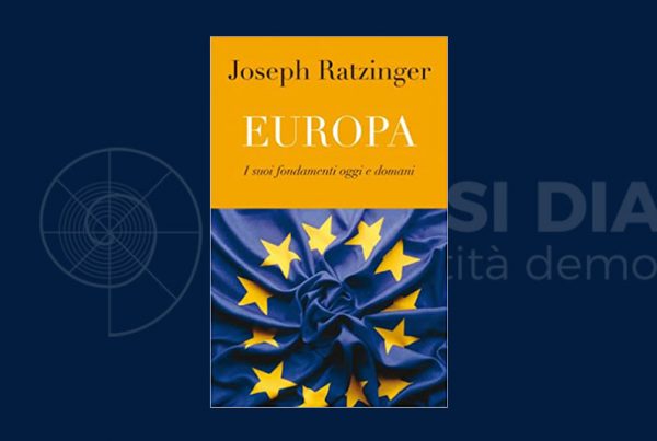 Joseph Ratzinger – Europa: i suoi fondamenti oggi e domani